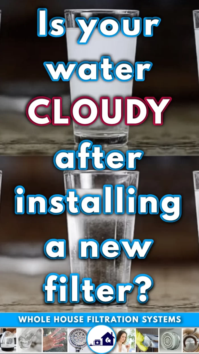 Water Cloudy Water After Installing Water Filter?